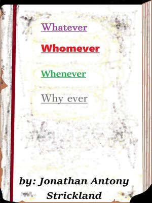 cover image of Whatever, Whomever, Whenever, Why ever